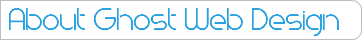 &nbsp;About Ghost Web Design